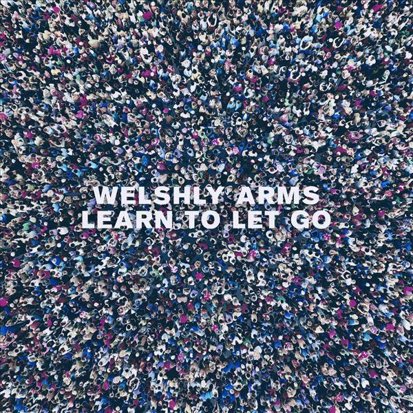 Welshly Arms - Learn To Let Go.flac