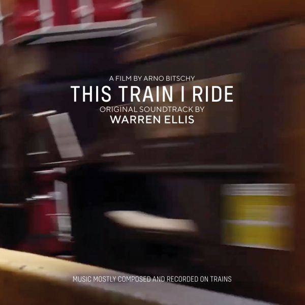 Warren Ellis - This Train I Ride (Original Soundtrack) (2020) [Hi-Res stereo]