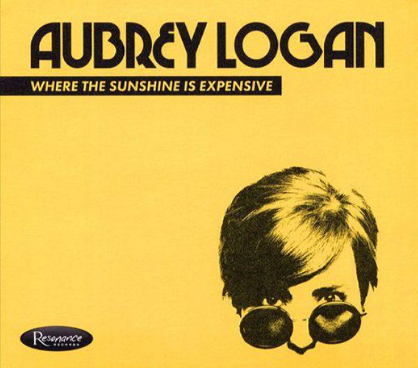Aubrey Logan - Where the Sunshine Is Expensive (2019, Resonance)
