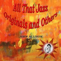 John Allison - All That Jazz Originals and Others (2021) FLAC