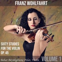 Bahar Büyükg?nen? Polat - Wohlfahrt_ Sixty Studies for the Violin, Op.45 (Volume 1) (2021) FLAC