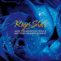 Roger Shah - Music For Meditation Yoga & Any Other Wellbeing Moments