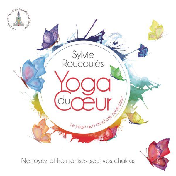 Sylvie Roucoules - Nettoyez et harmonisez seul vos chakras (Yoga du coeur, Vol. 4) (2019) Hi-Res