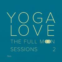 Yoga Love - The Full Moon Sessions 2