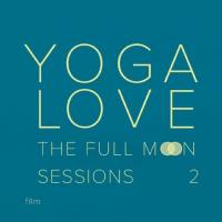 Yoga Love - The Full Moon Sessions 2