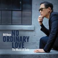 Bill Kwan - No Ordinary Love - The Music of Sade Hi-Res