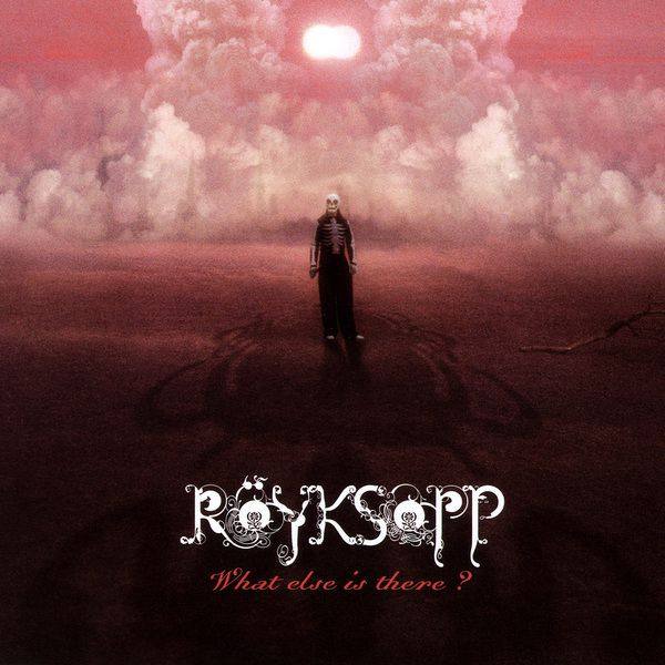 Royksopp - What Else Is There? 2006 FLAC