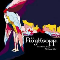 Royksopp - Beautiful Day Without You 2006 FLAC